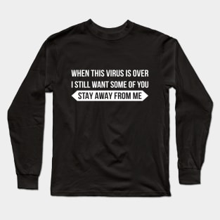 When The Virus Is Over I Still Want Long Sleeve T-Shirt